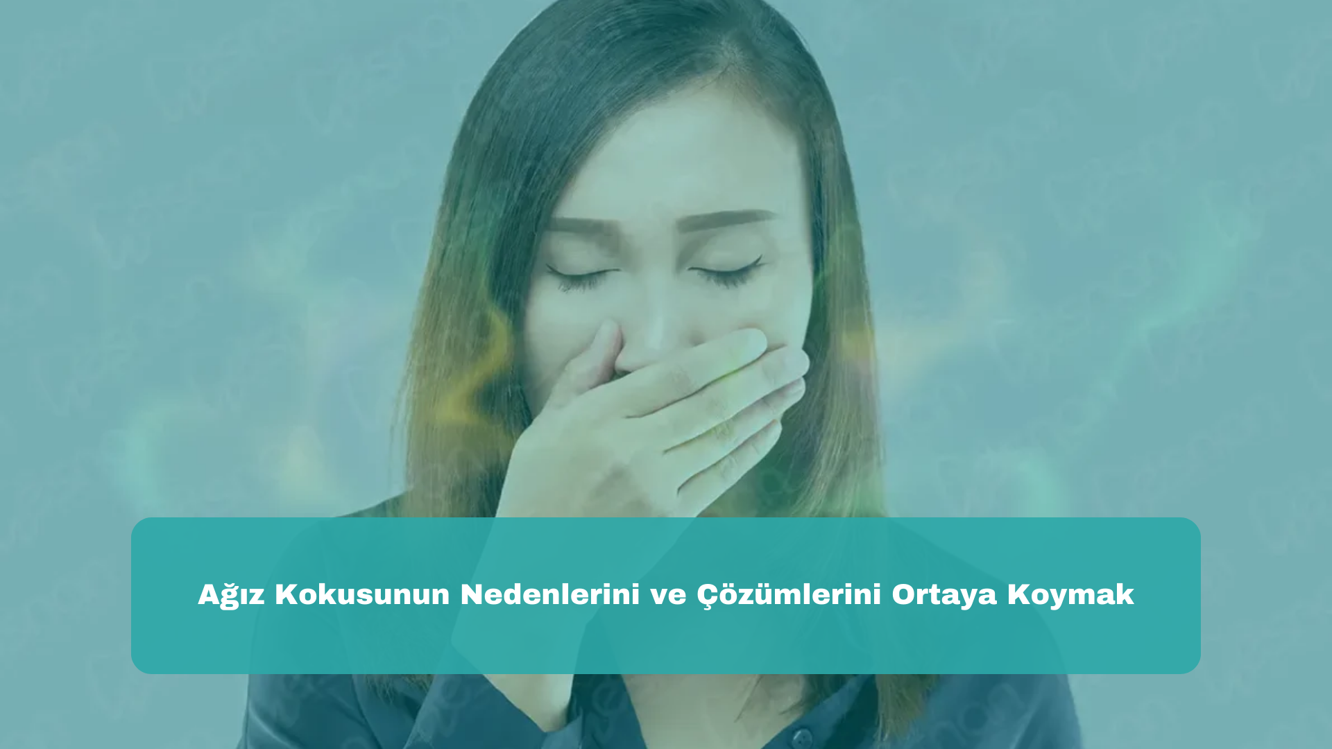 Ağız Kokusunun Nedenlerini ve Çözümlerini Ortaya Koymak