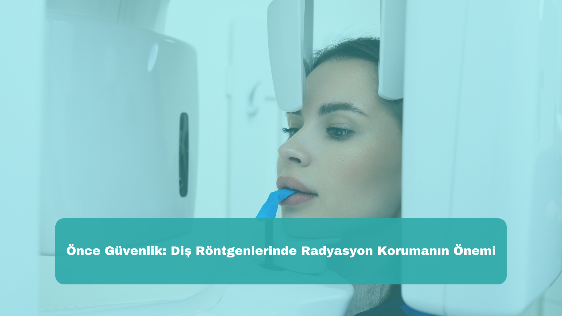 Önce Güvenlik: Diş Röntgenlerinde Radyasyon Korumanın Önemi